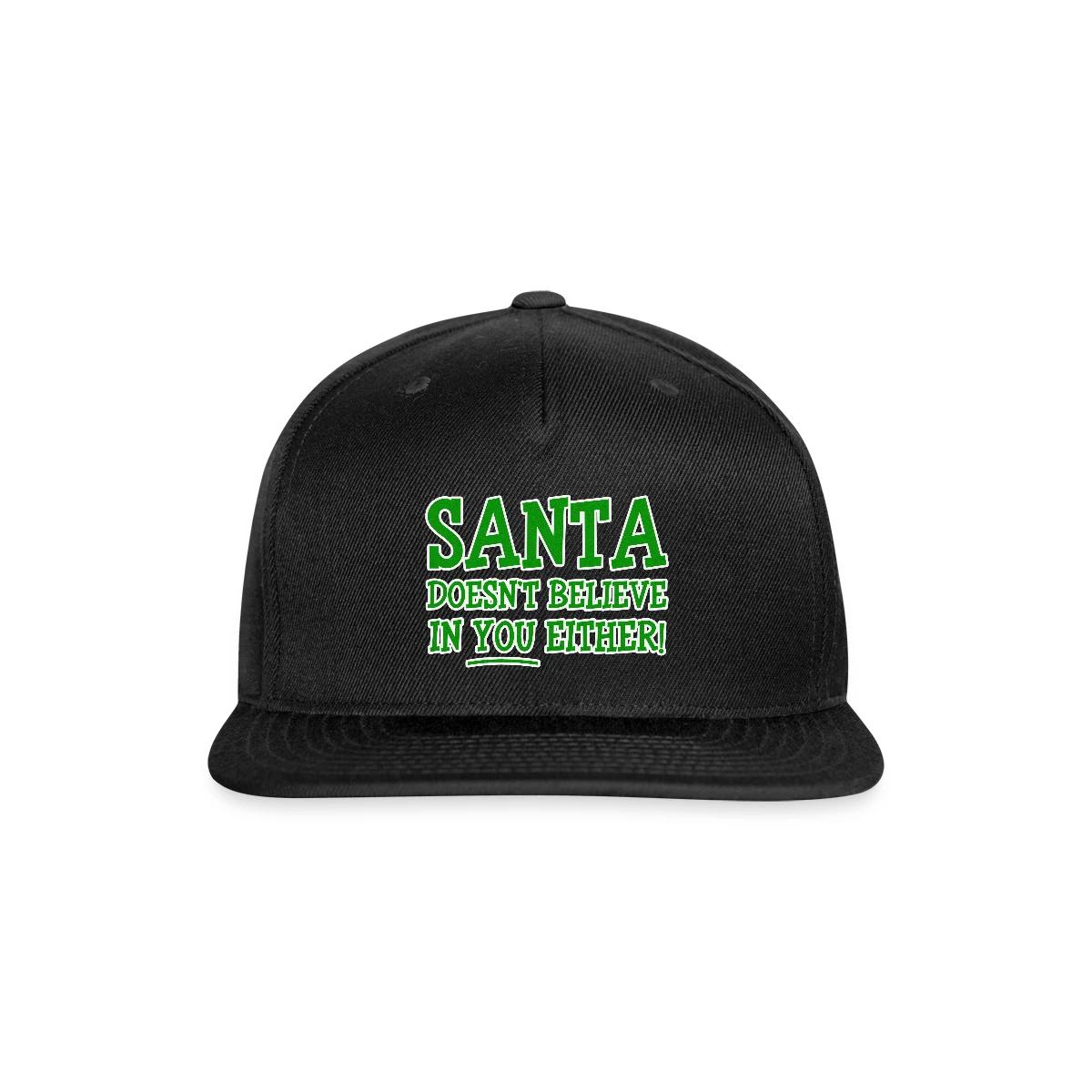 Santa doesn't believe in you either! - Snapback cap