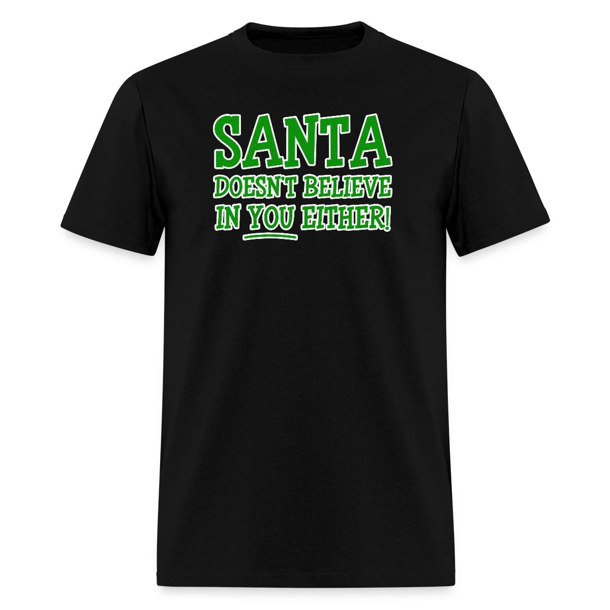 Santa doesn't believe in you either! - Men's T-shirt