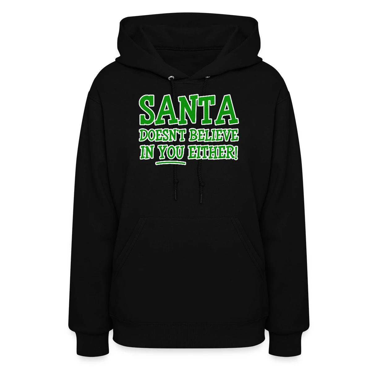 Santa doesn't believe in you either! - Women's hoodies