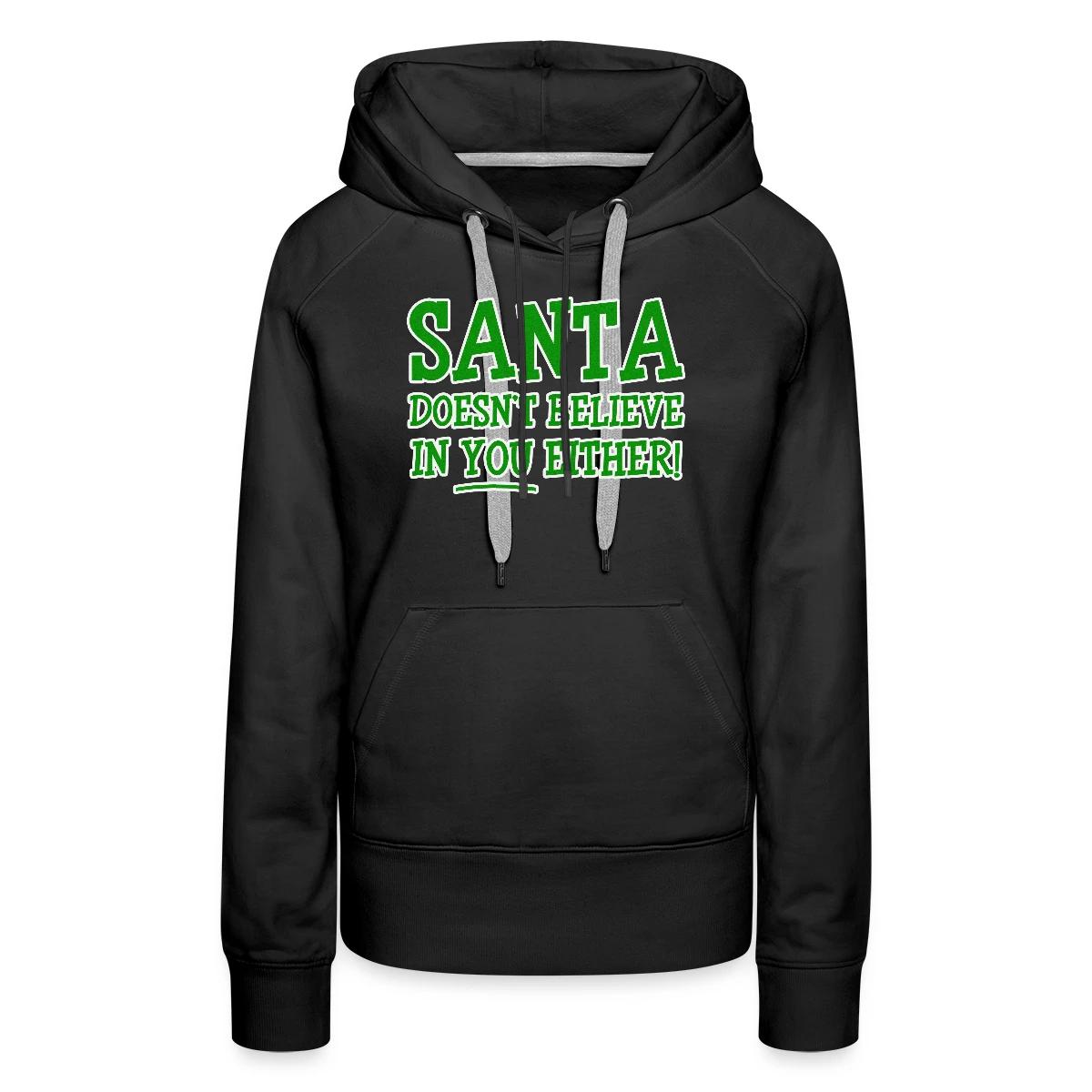 Santa doesn't believe in you either! - Women's premium hoodies