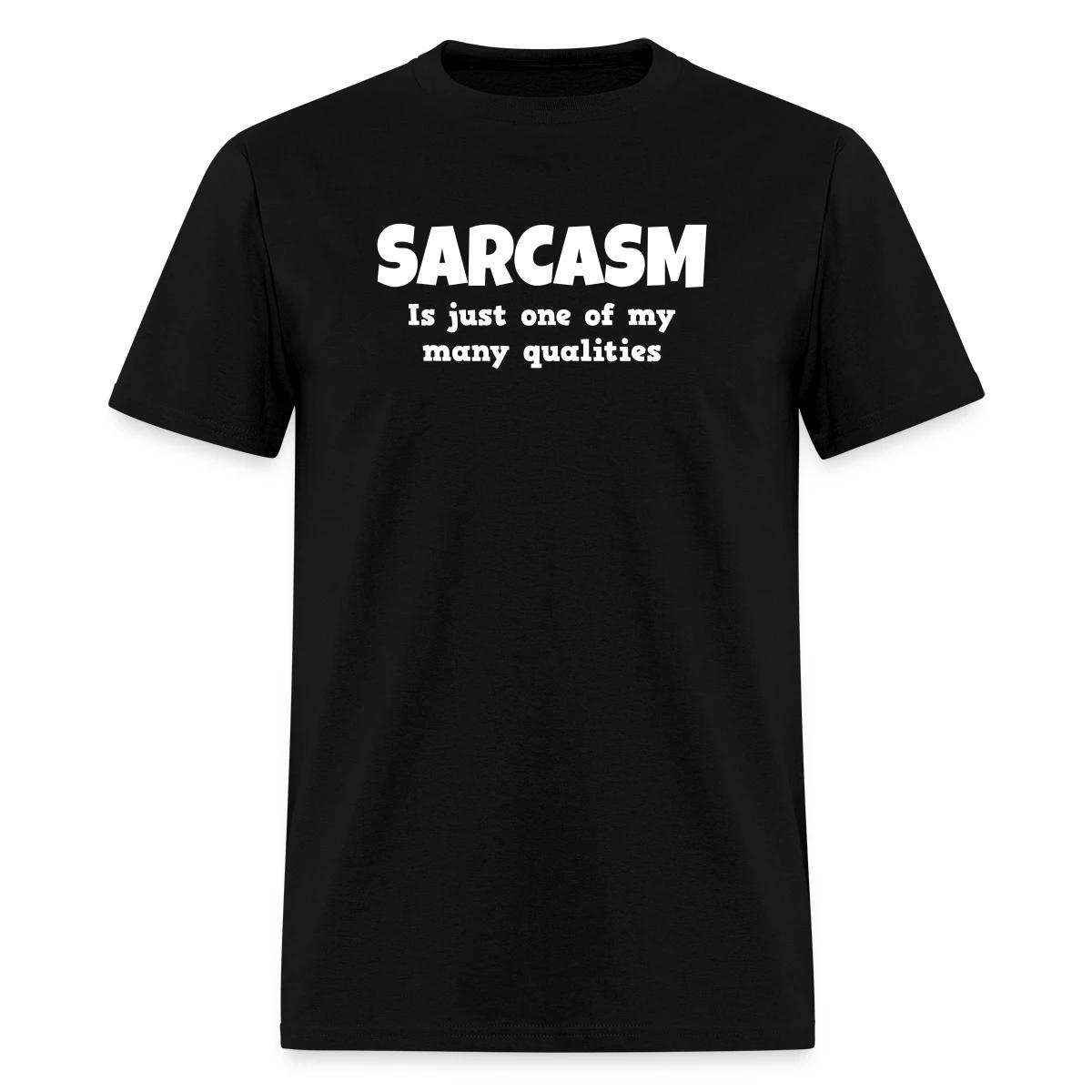 Sarcasm is just one of my many qualities - Men's T-shirt