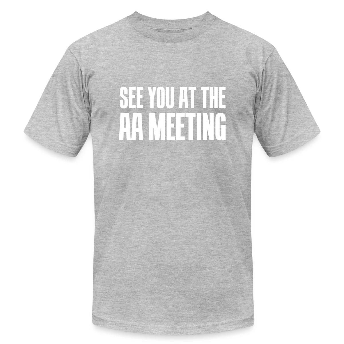 See you at the aa meeting - Jersey T-shirt