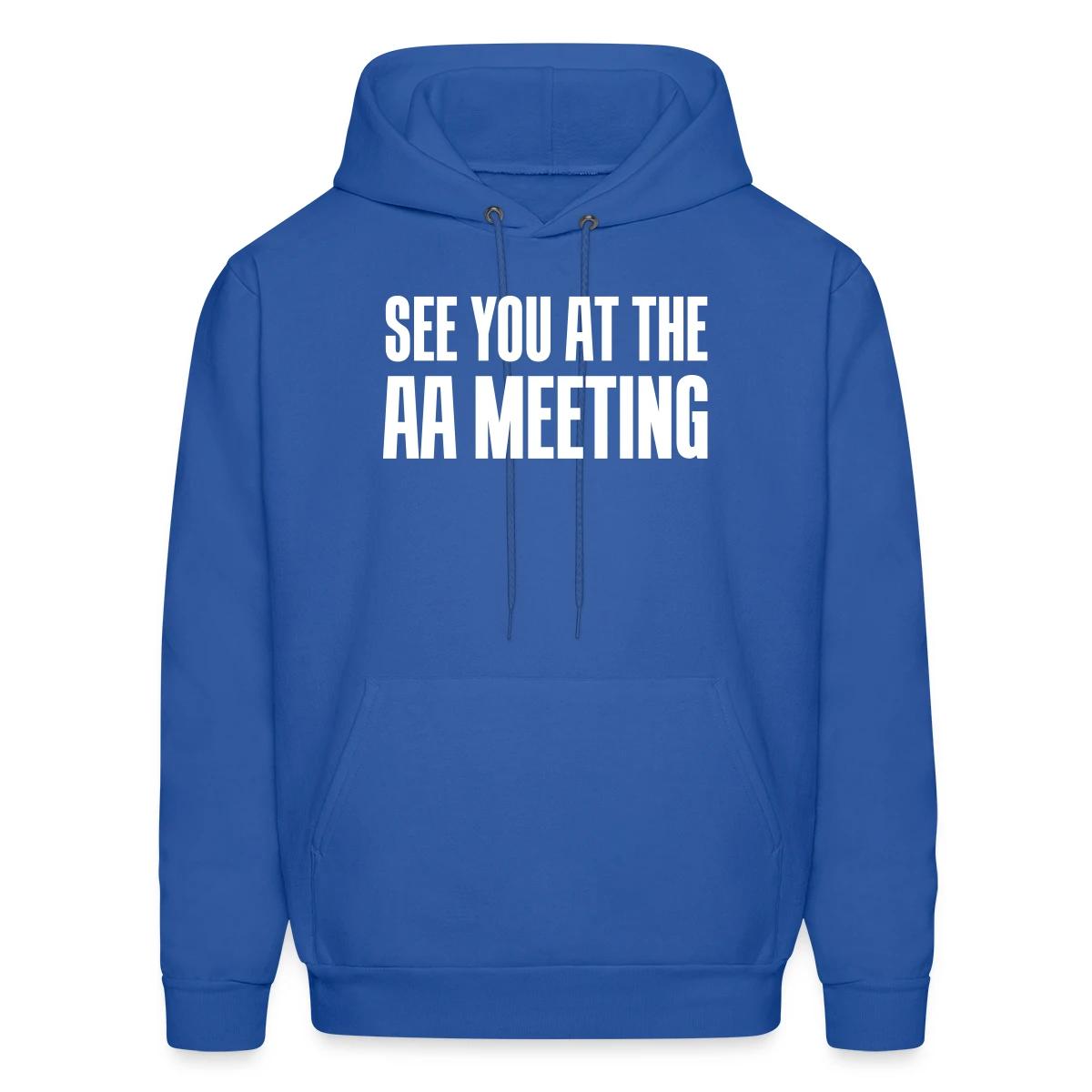 See you at the aa meeting - Men's hoodie
