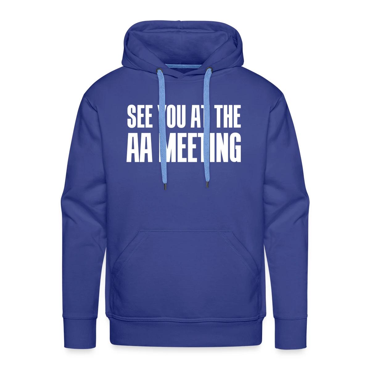 See you at the aa meeting - Men's Premium hoodie