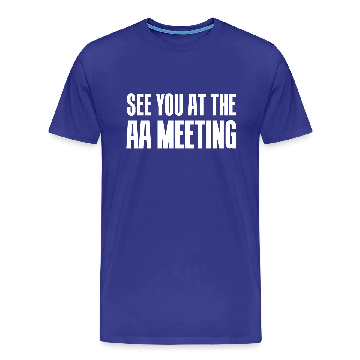 See you at the aa meeting - Men's Premium T-shirt