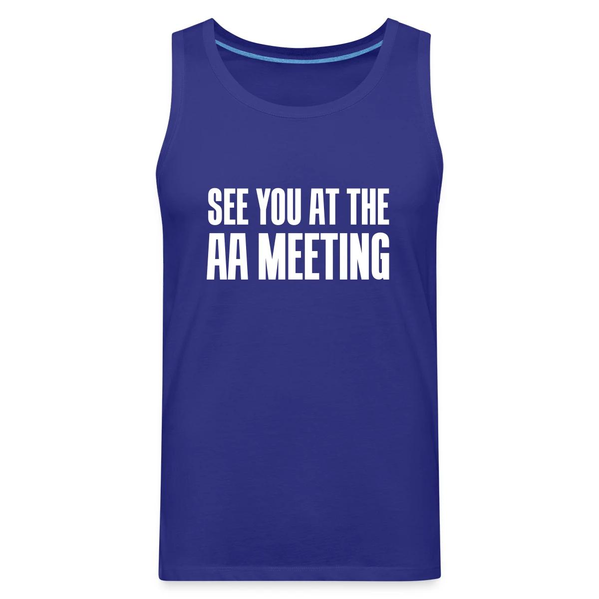 See you at the aa meeting - Mens's Tank tops