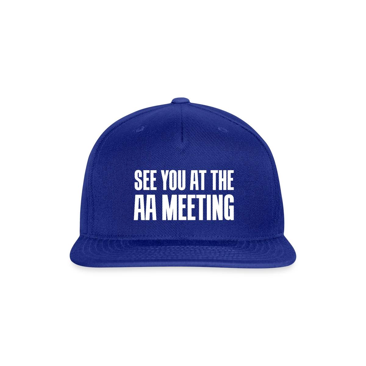 See you at the aa meeting - Snapback cap
