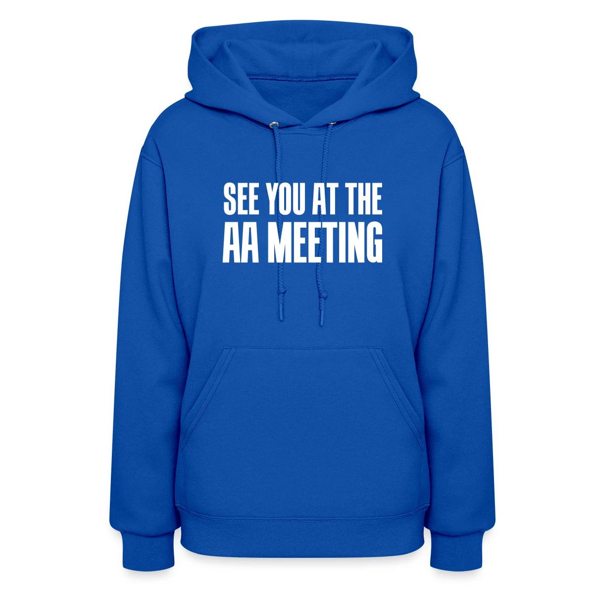 See you at the aa meeting - Women's hoodies
