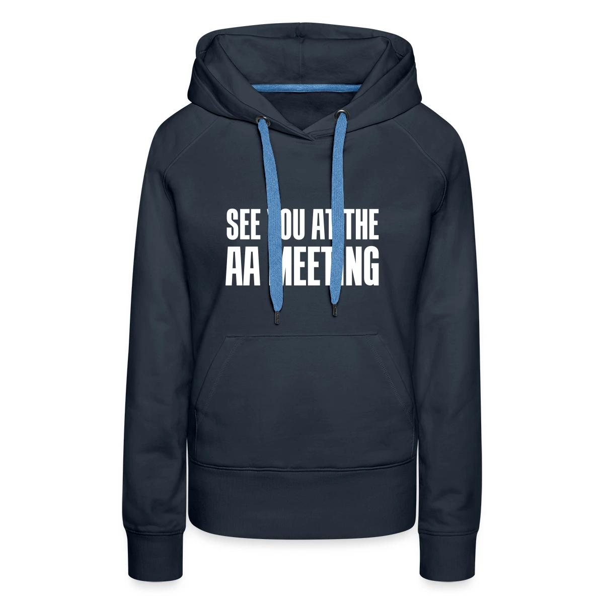 See you at the aa meeting - Women's premium hoodies