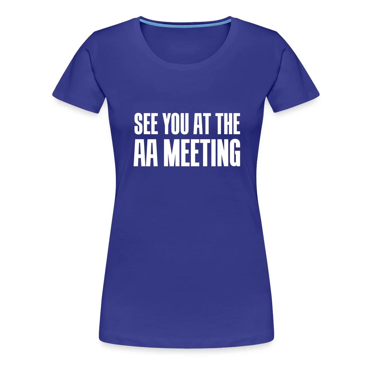 See you at the aa meeting - Women's Premium T-shirt