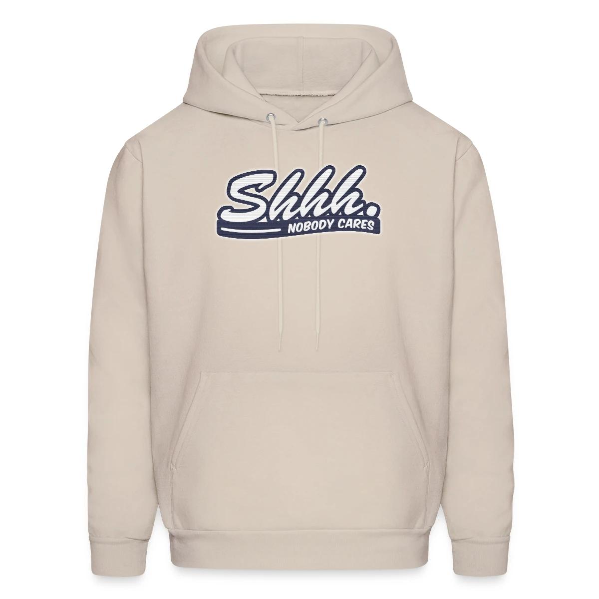 Shhh. Nobody cares - Men's hoodie