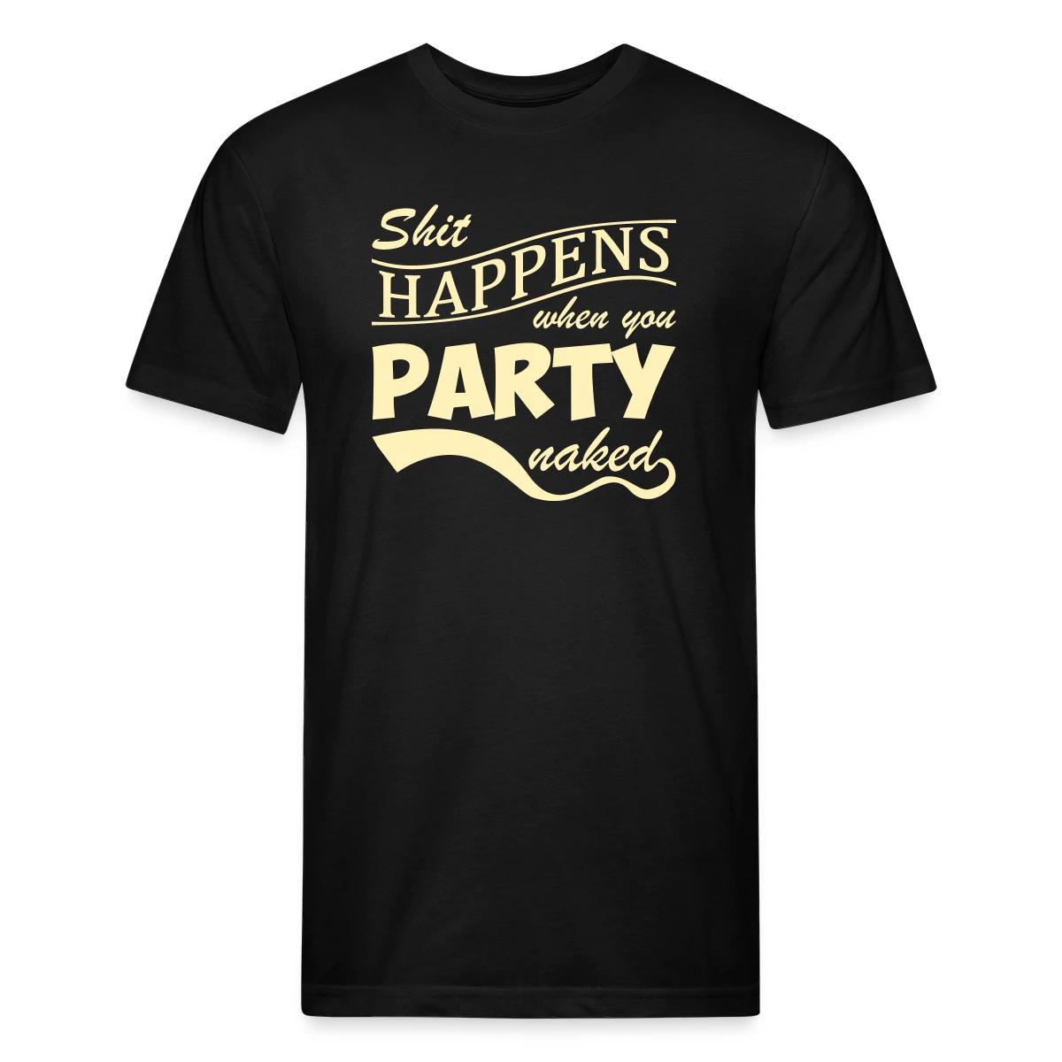 Shit happens when you party naked - Men's Fitted T-shirt
