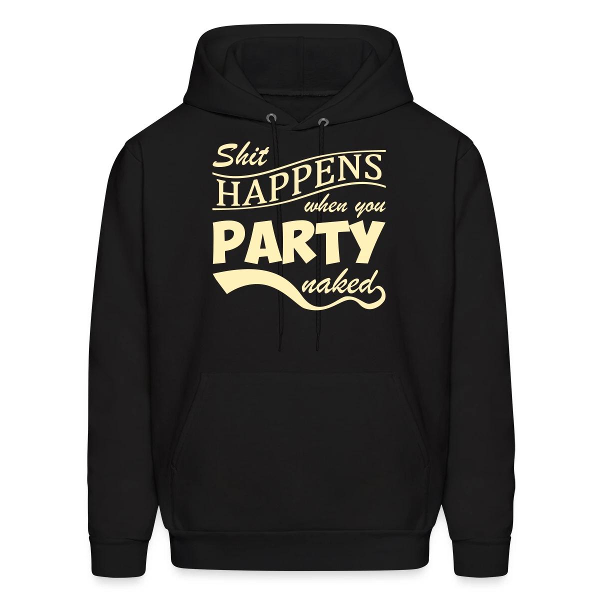Shit happens when you party naked - Men's hoodie