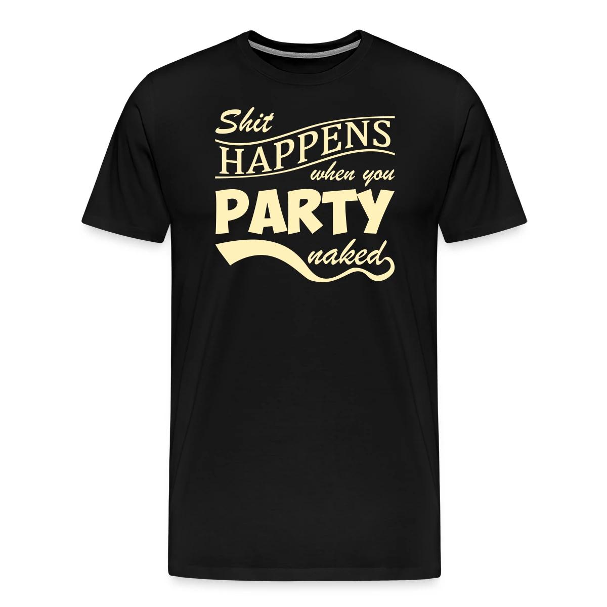 Shit happens when you party naked - Men's Premium T-shirt