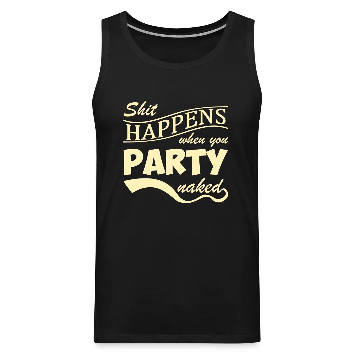 Shit happens when you party naked - Mens's Tank tops