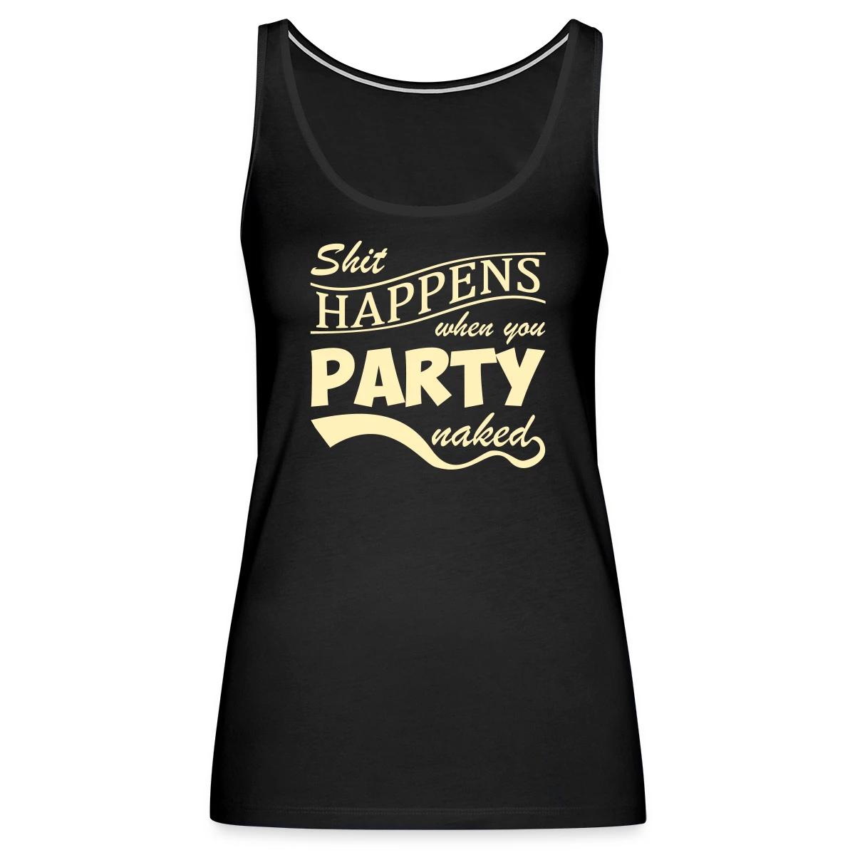 Shit happens when you party naked - Womens's Tank tops