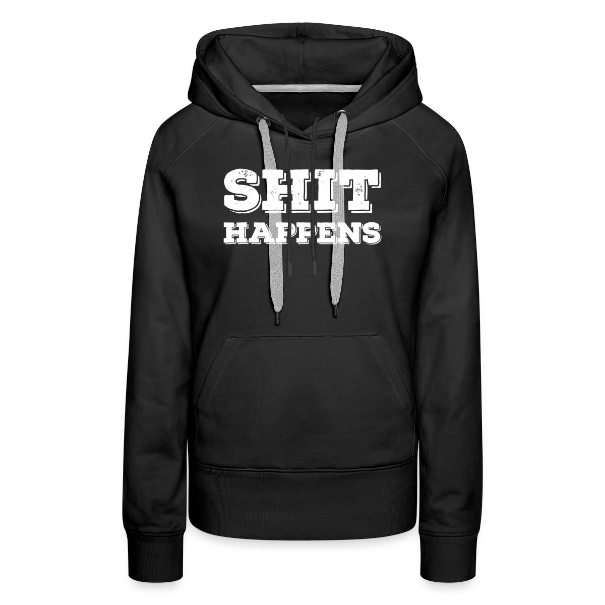 Shit happens - Women's premium hoodies