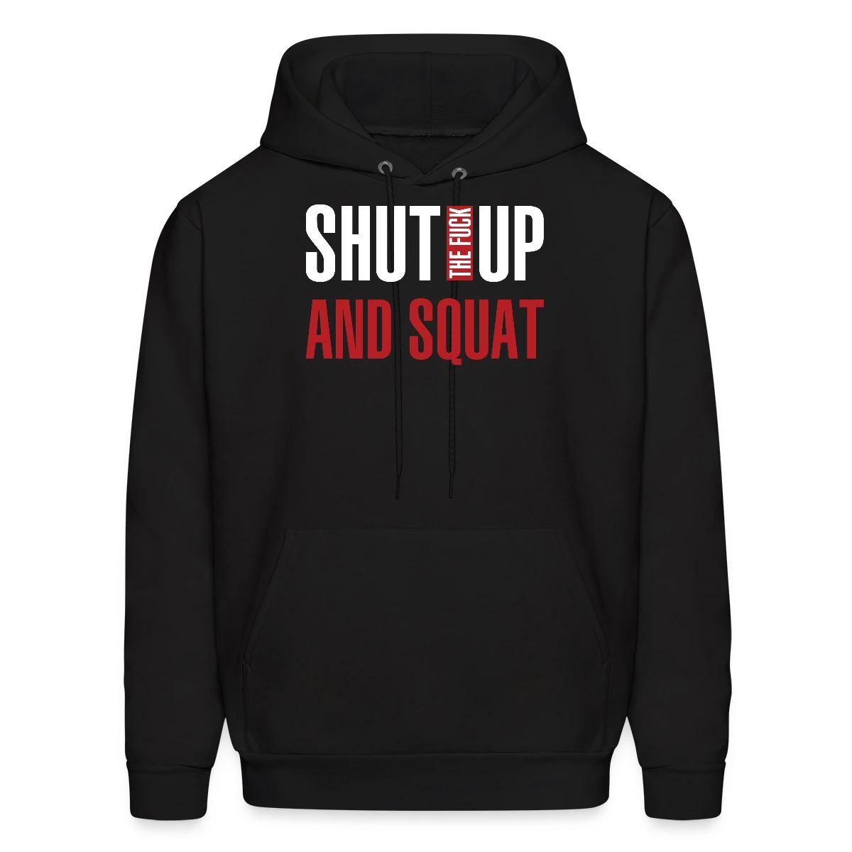 Shut the fuck up and squat - Men's hoodie