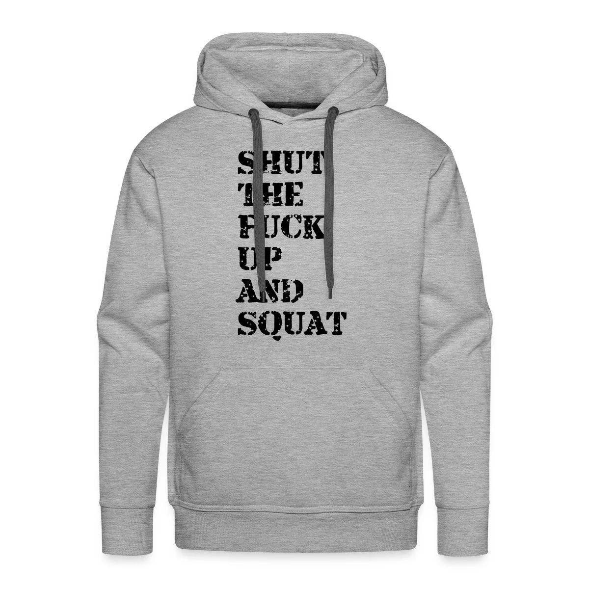 Shut the fuck up and squat - Men's Premium hoodie