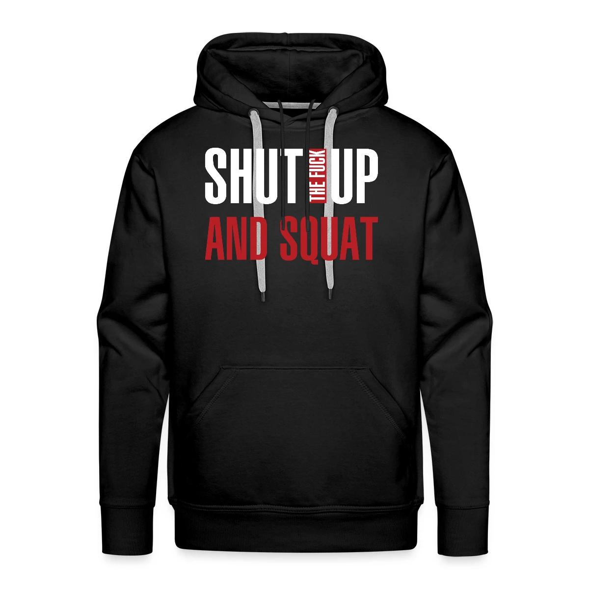 Shut the fuck up and squat - Men's Premium hoodie