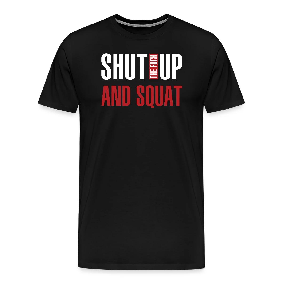 Shut the fuck up and squat - Men's Premium T-shirt