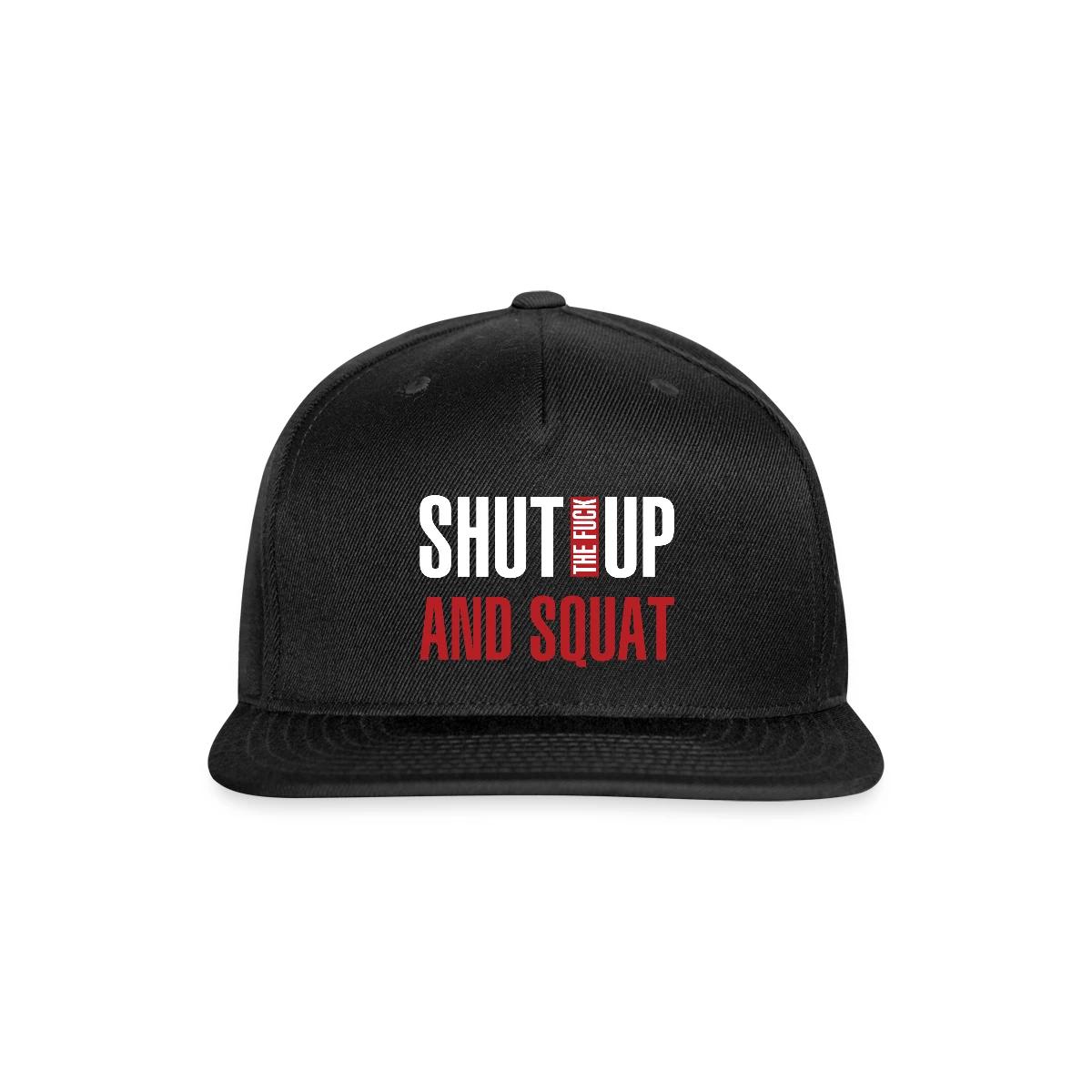 Shut the fuck up and squat - Snapback cap
