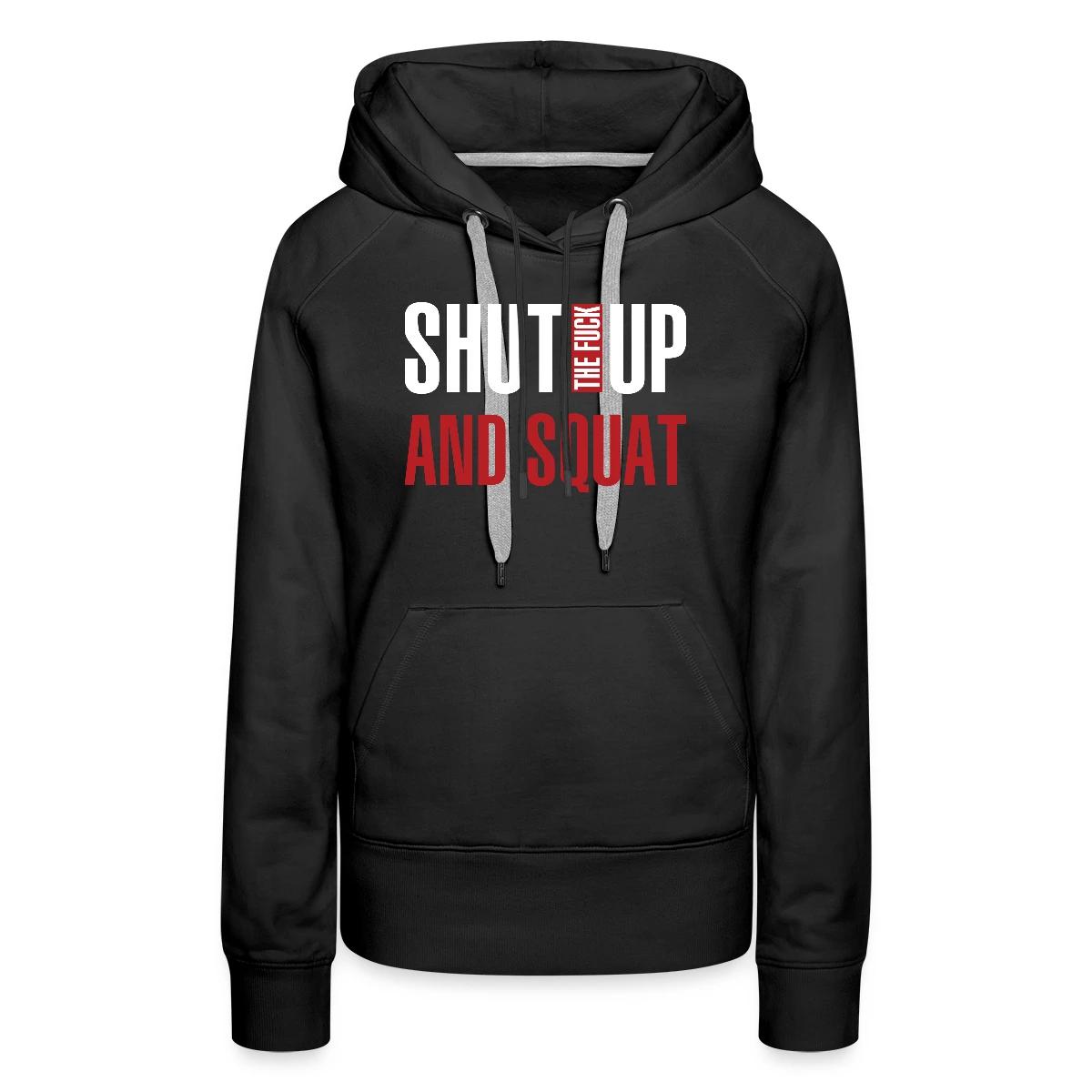 Shut the fuck up and squat - Women's premium hoodies