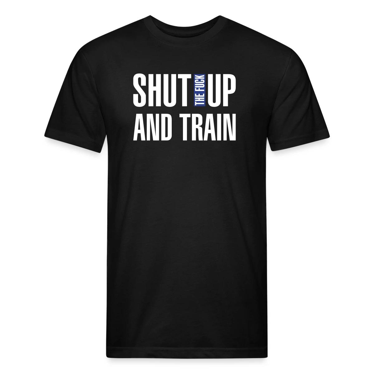 Shut the fuck up and train - Men's Fitted T-shirt