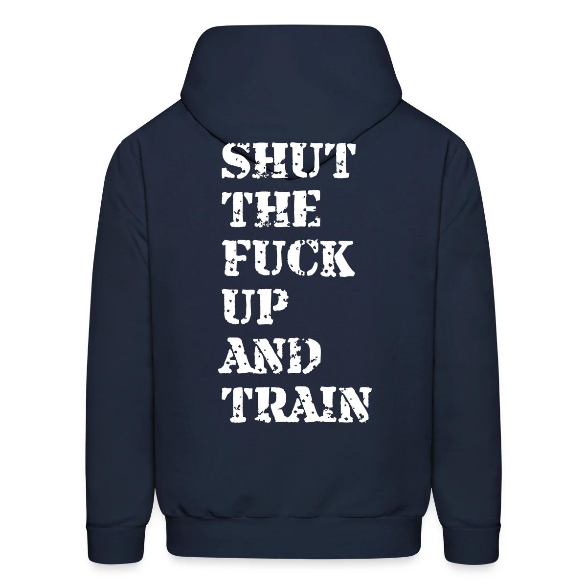 Shut the fuck up and train - Men's hoodie