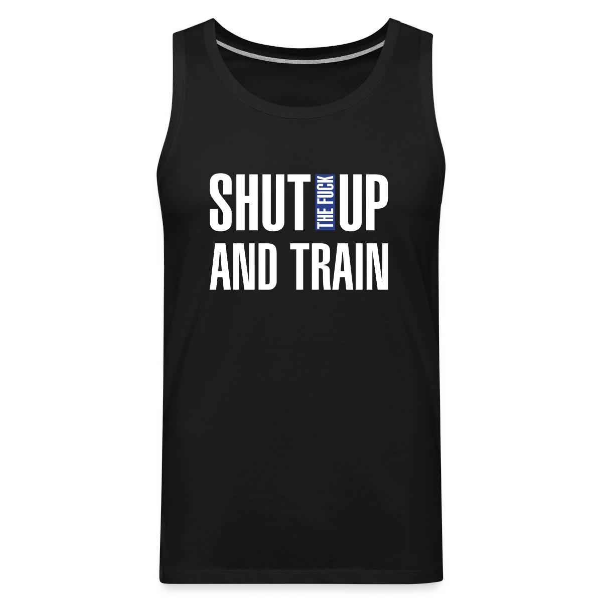 Shut the fuck up and train - Mens's Tank tops