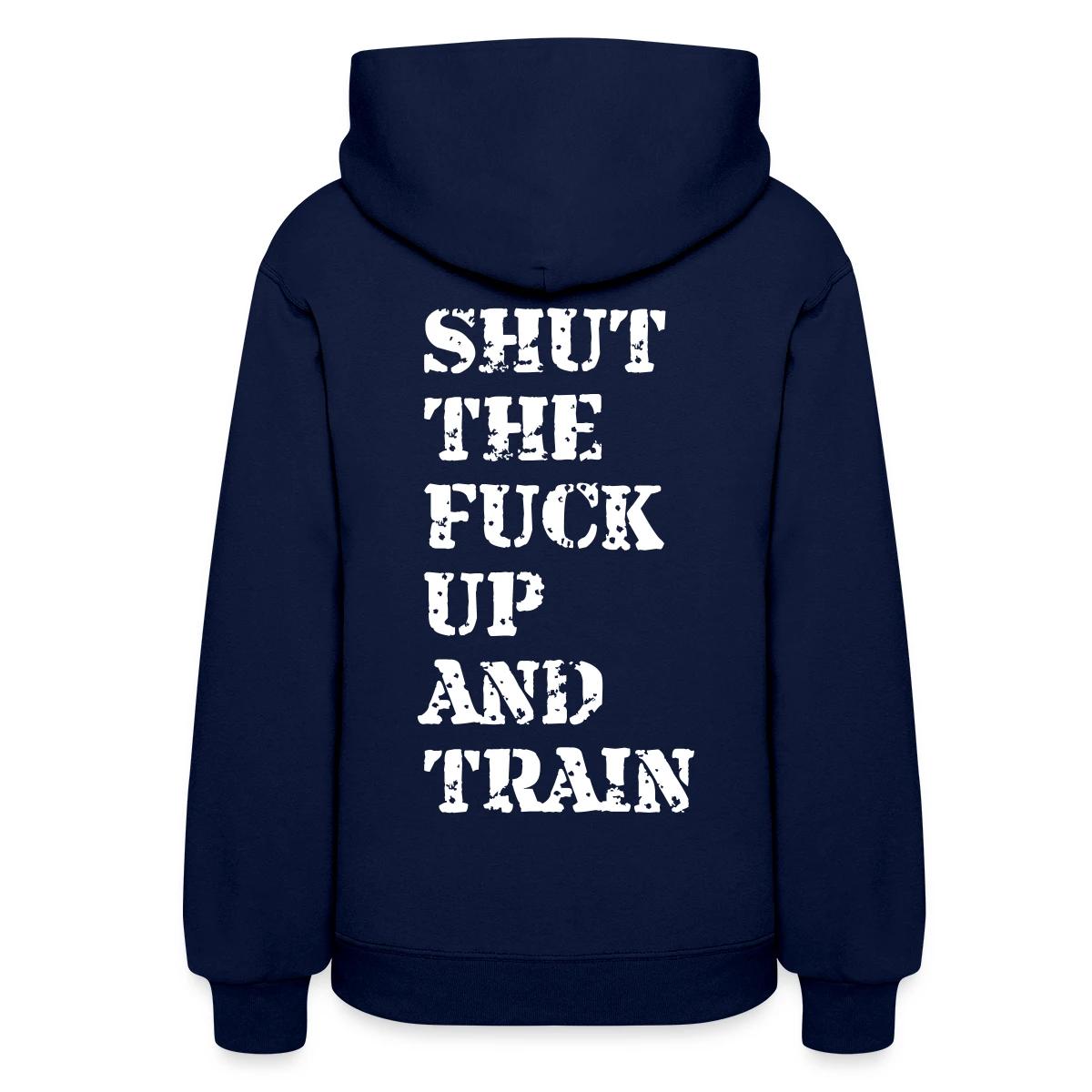 Shut the fuck up and train - Women's hoodies