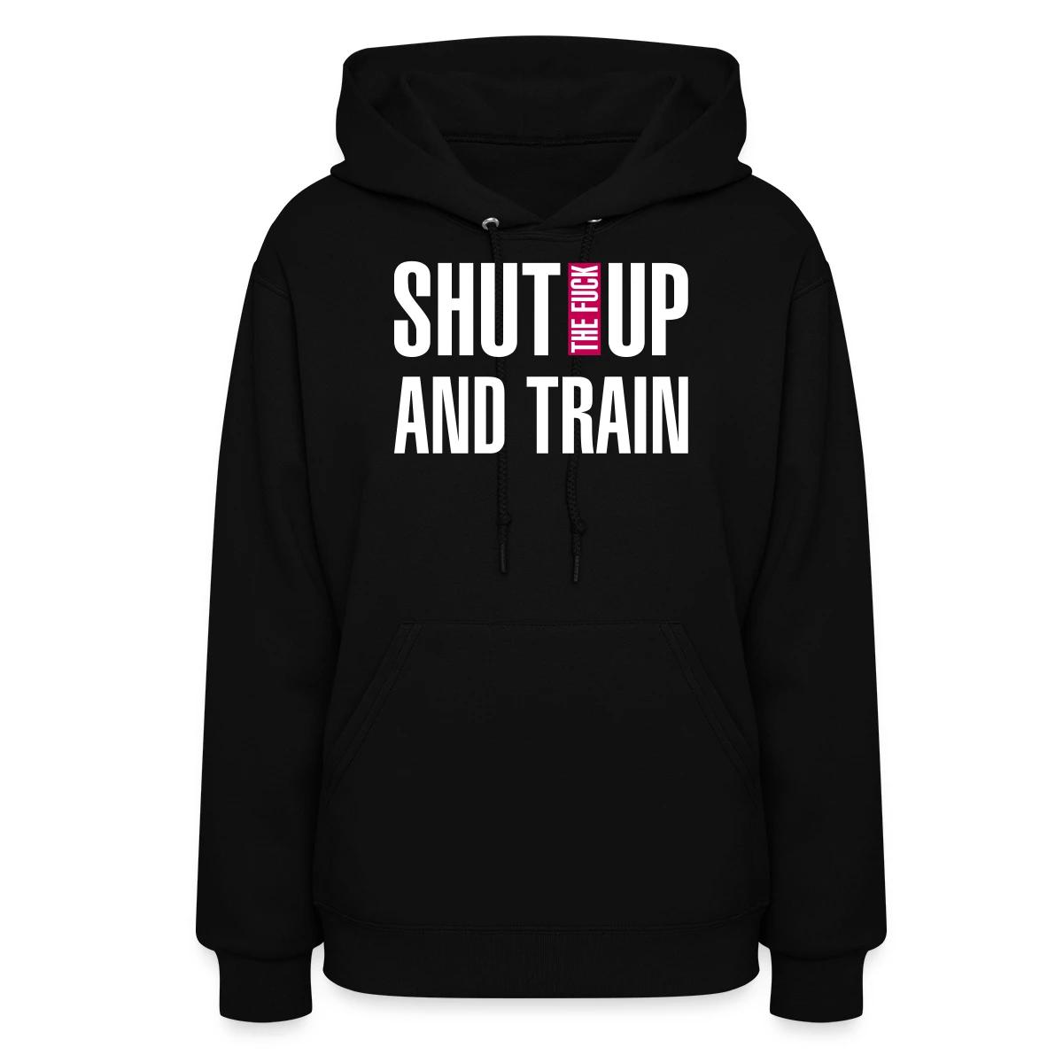 Shut the fuck up and train - Women's hoodies