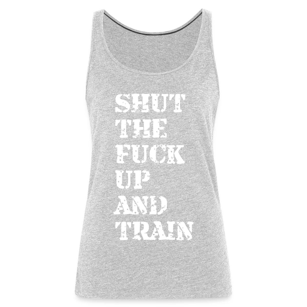 Shut the fuck up and train - Womens's Tank tops