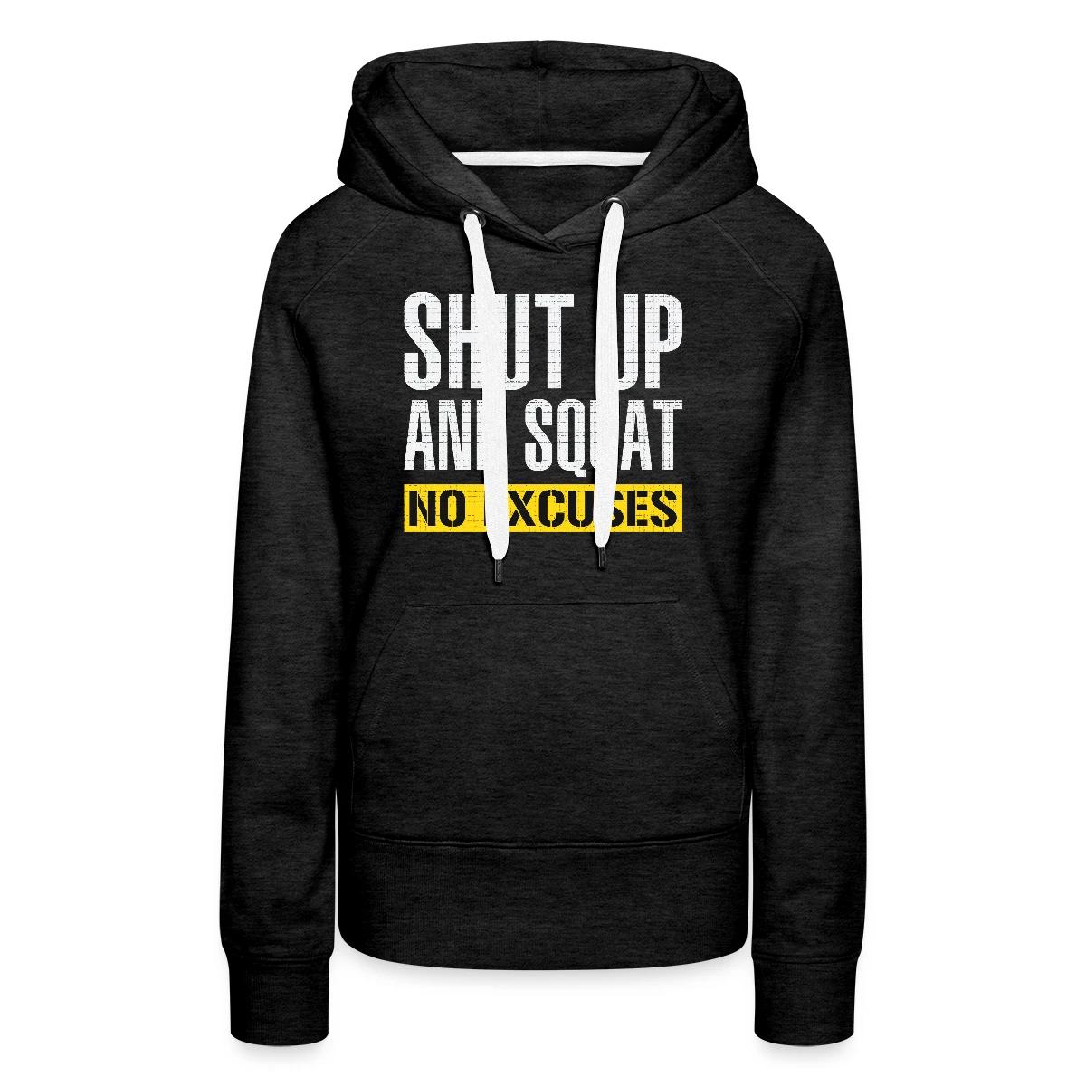 Shut up and squat - No excuses - Women's premium hoodies