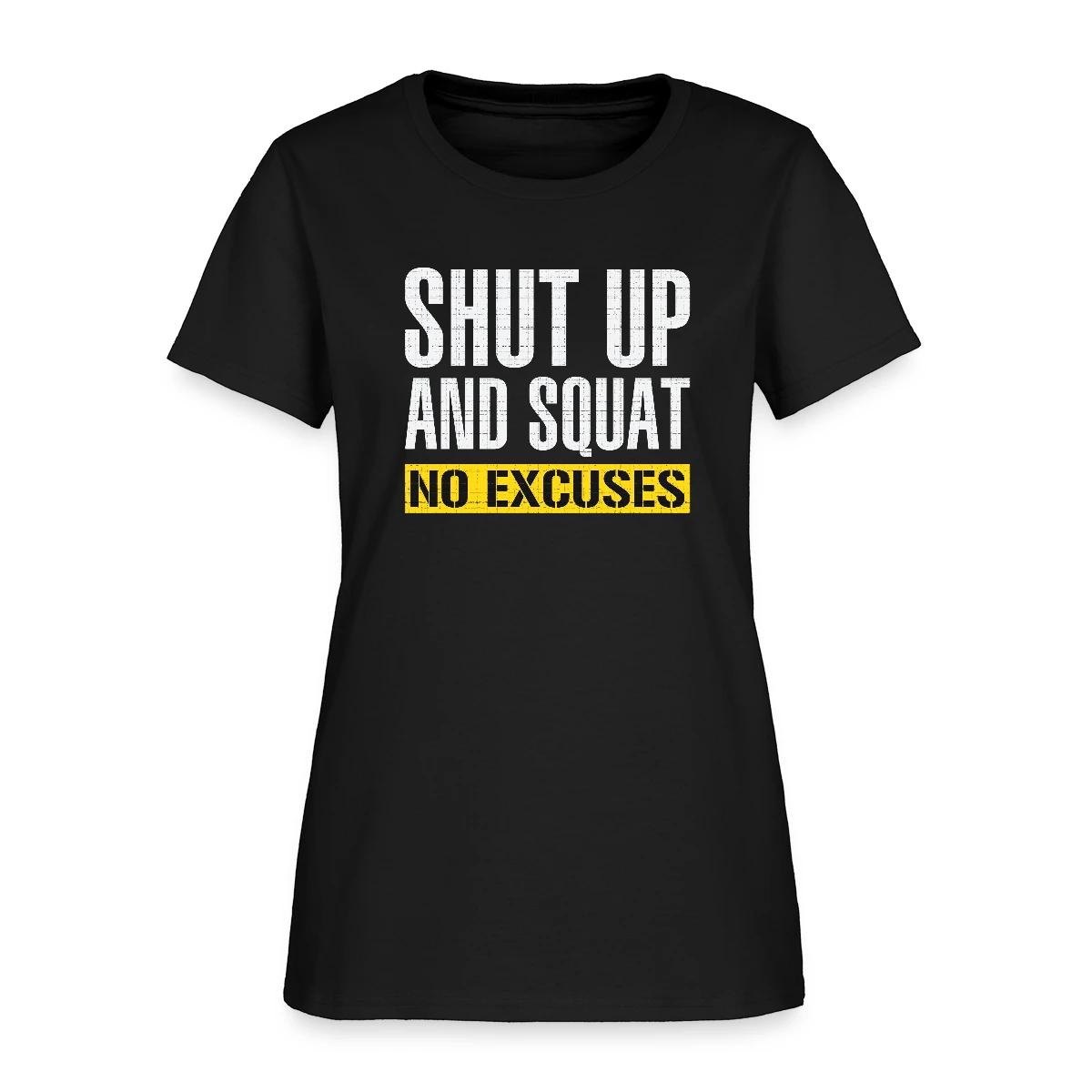 Shut up and squat - No excuses - Women's T-shirt
