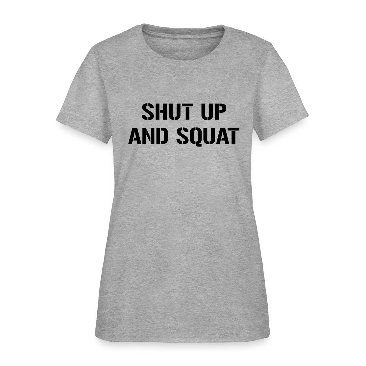 Shut up and squat - Women's T-shirt