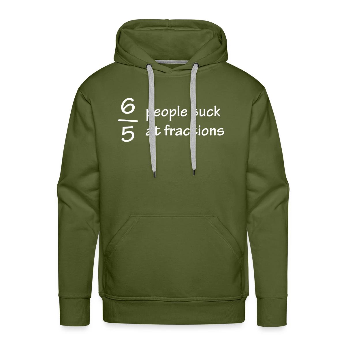 Six out of five people suck at fractions - Men's Premium hoodie