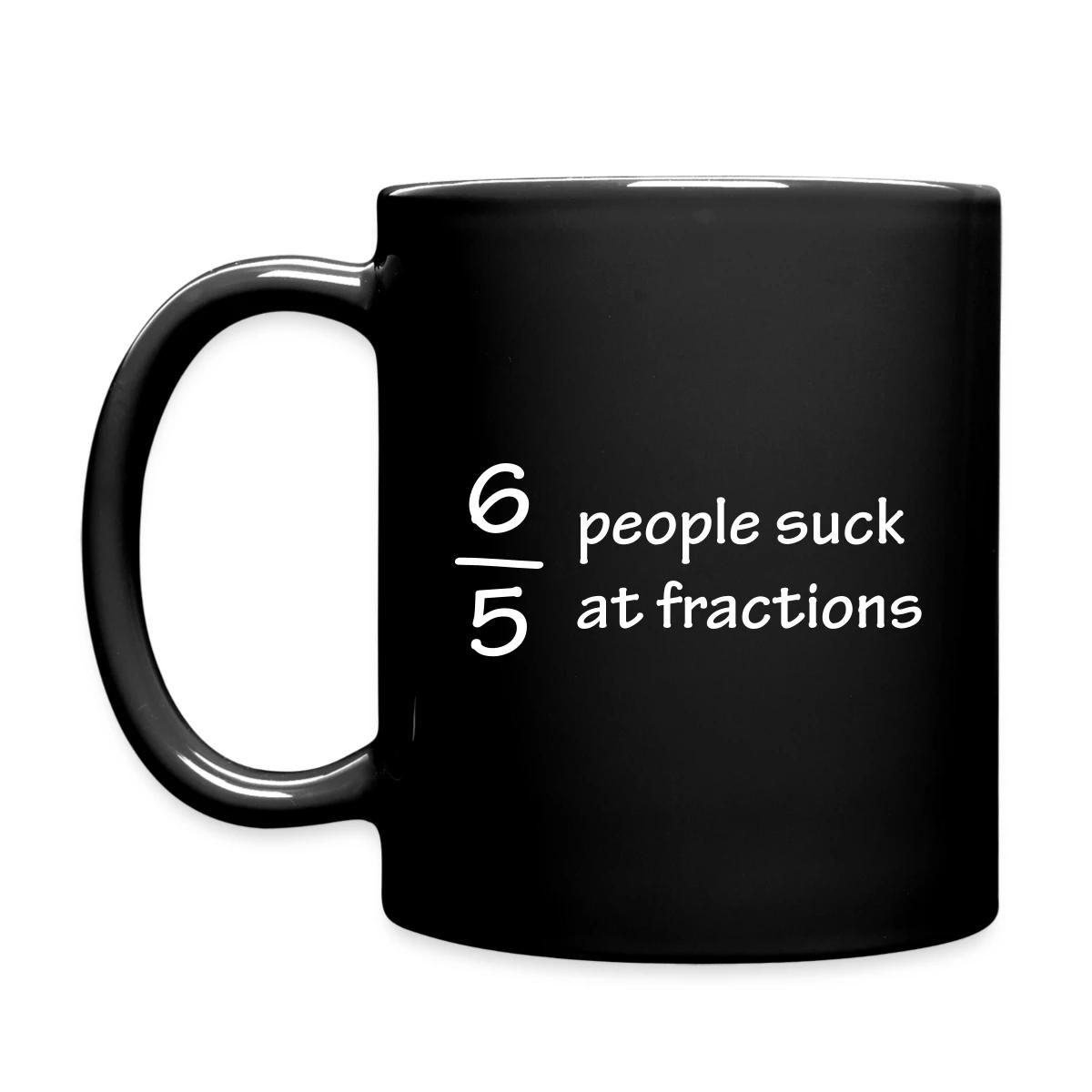 Six out of five people suck at fractions - Full color mug