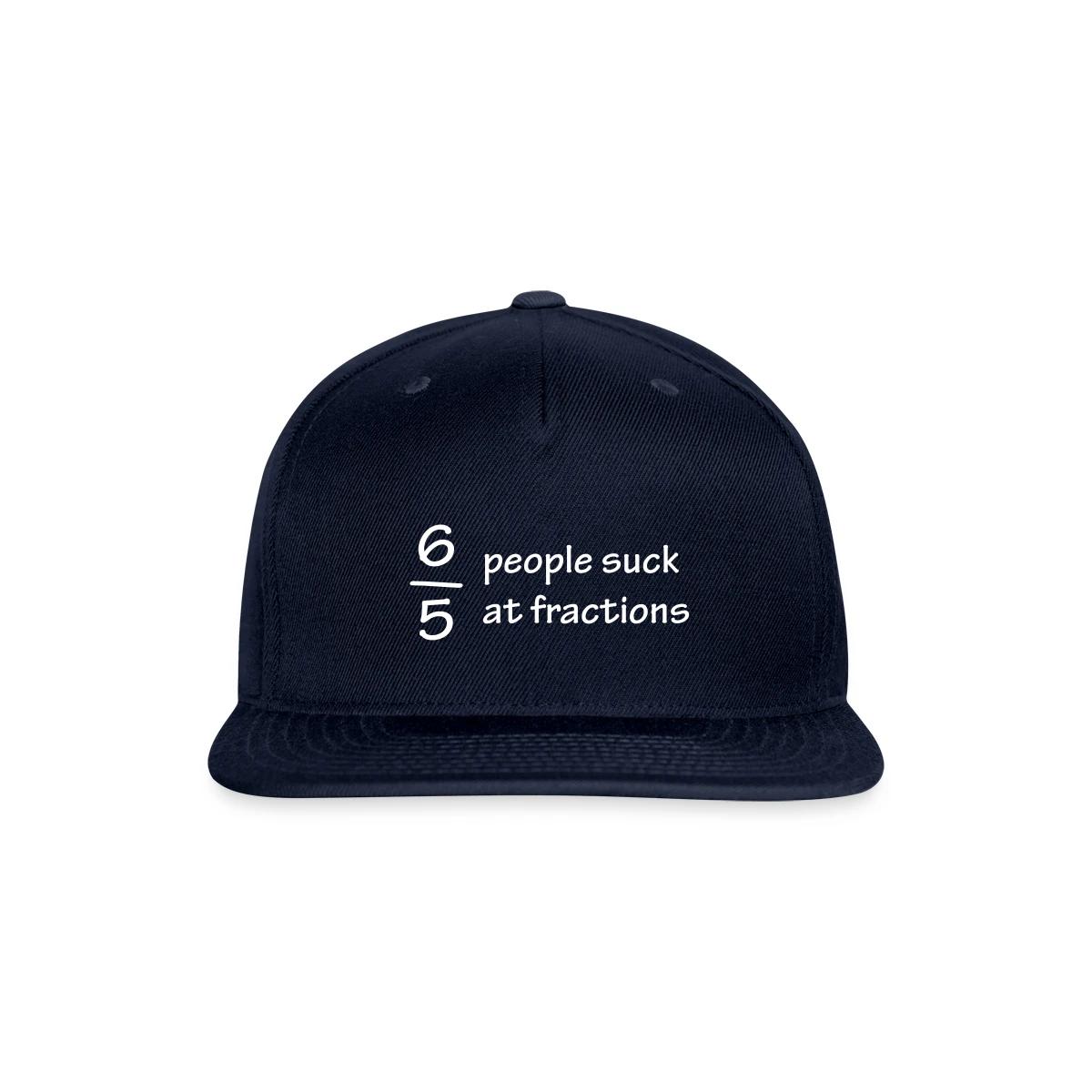 Six out of five people suck at fractions - Snapback cap