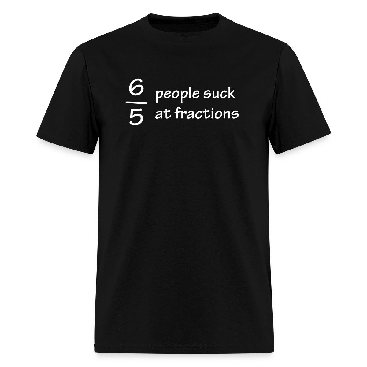 Six out of five people suck at fractions - Men's T-shirt