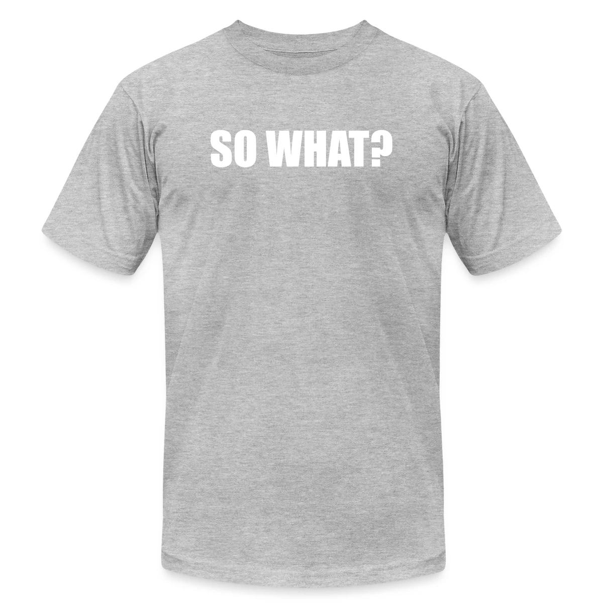 So what? - Jersey T-shirt
