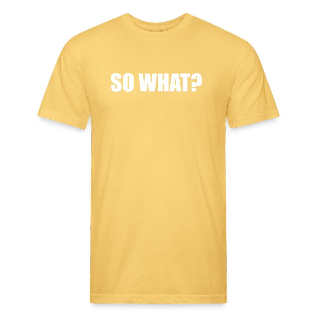 So what? - Men's Fitted T-shirt