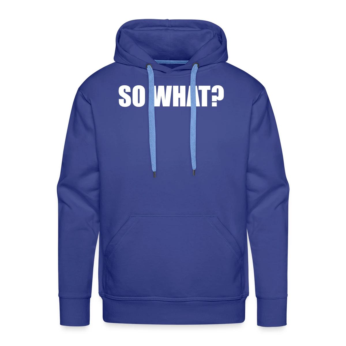 So what? - Men's Premium hoodie