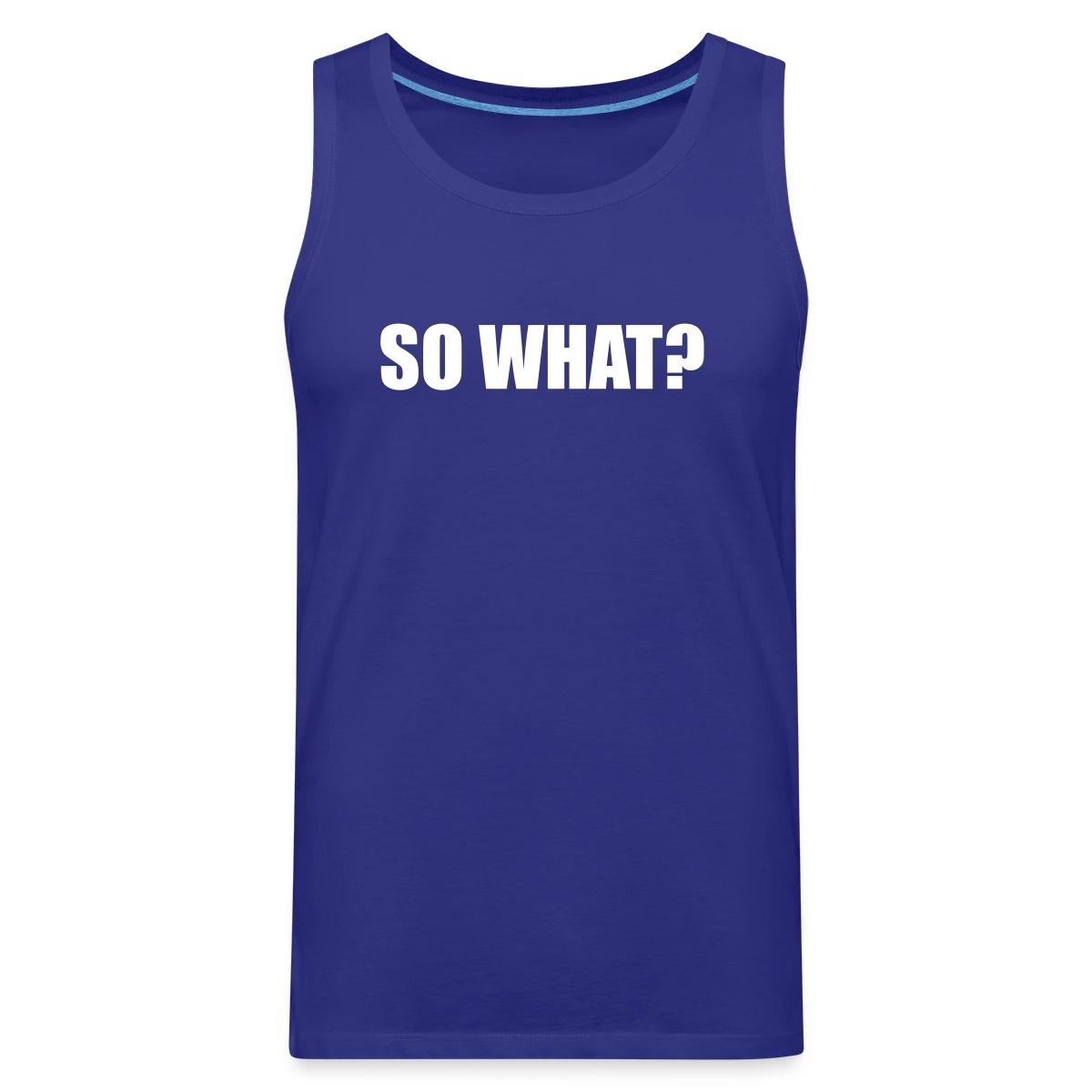 So what? - Mens's Tank tops