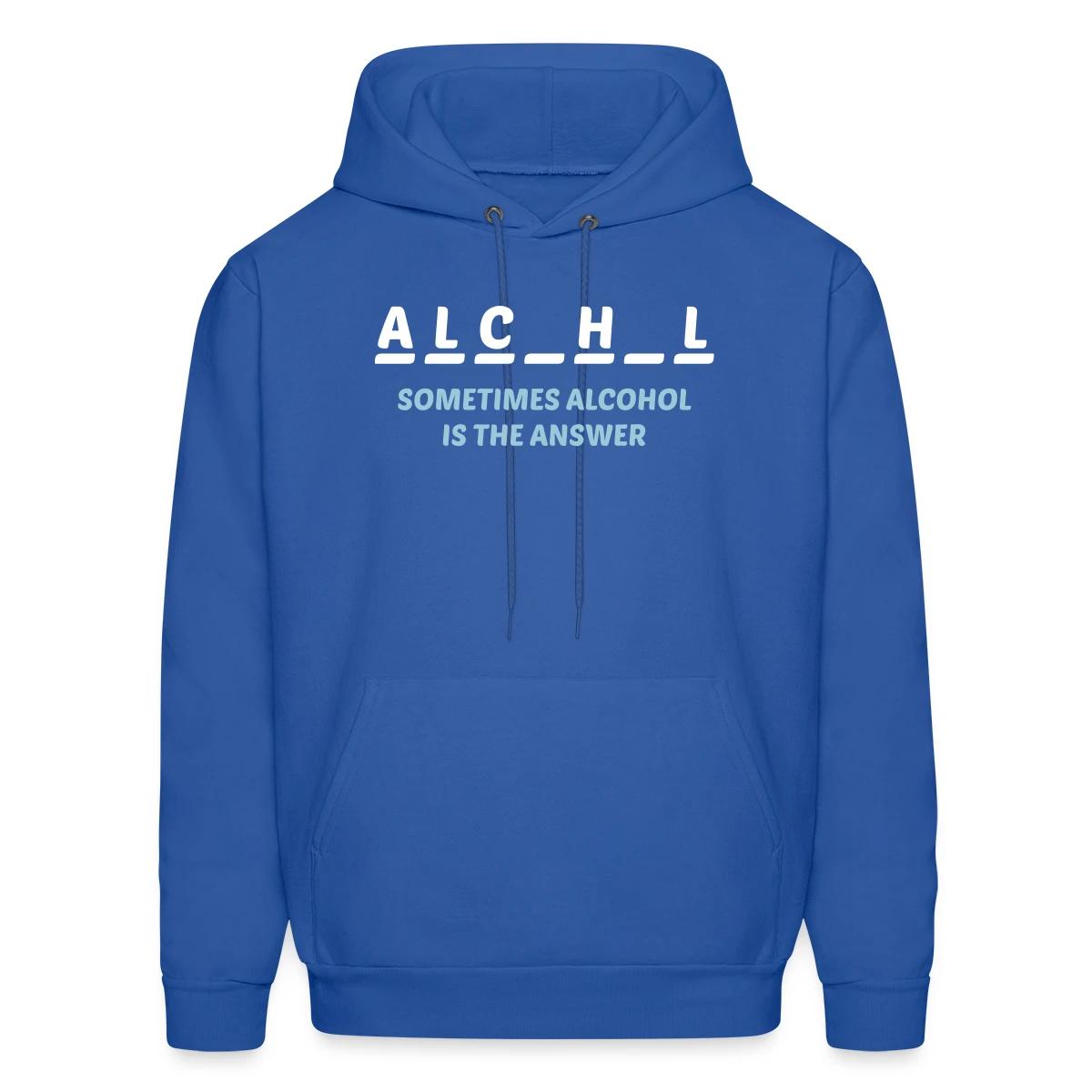 Sometimes alcohol is the answer - Men's hoodie