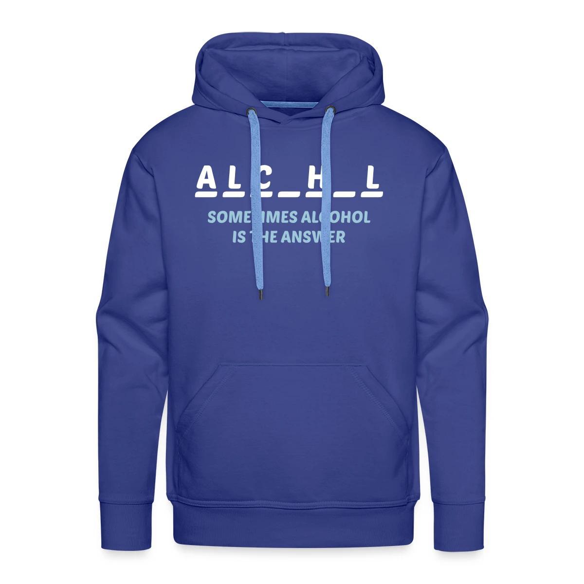 Sometimes alcohol is the answer - Men's Premium hoodie