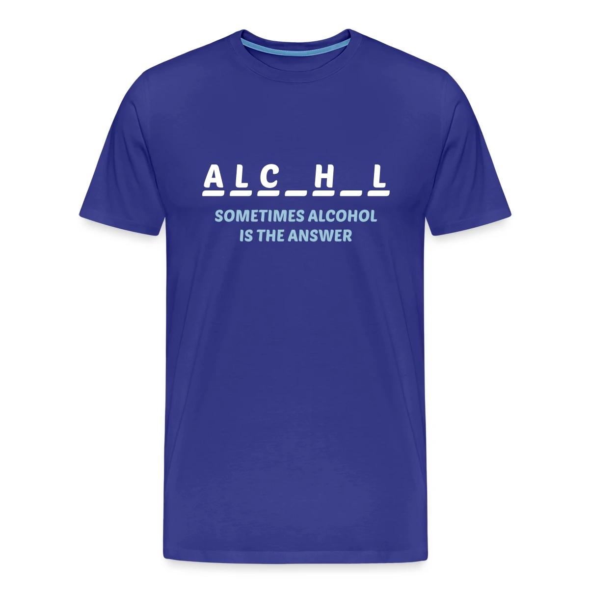 Sometimes alcohol is the answer - Men's Premium T-shirt