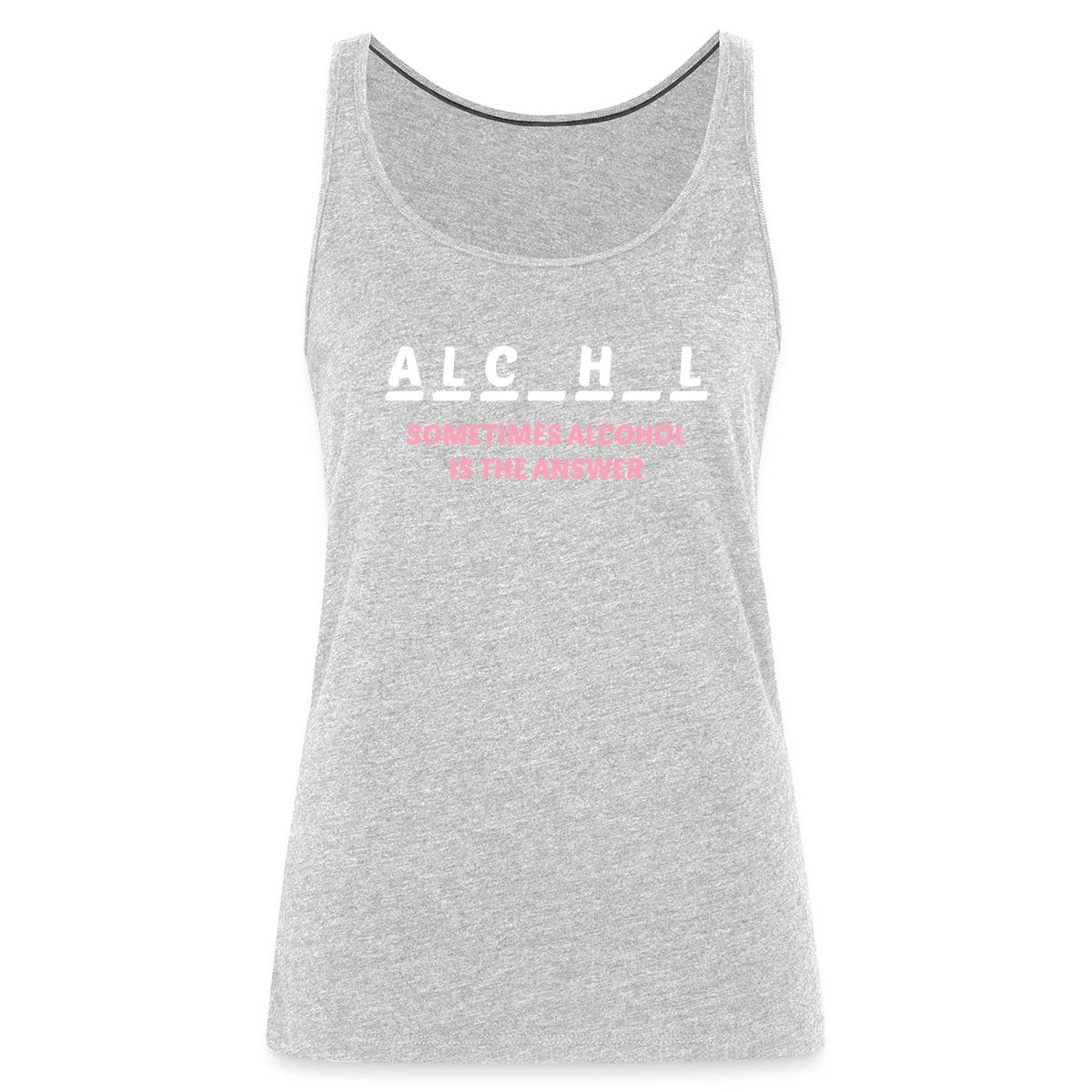 Sometimes alcohol is the answer - Womens's Tank tops