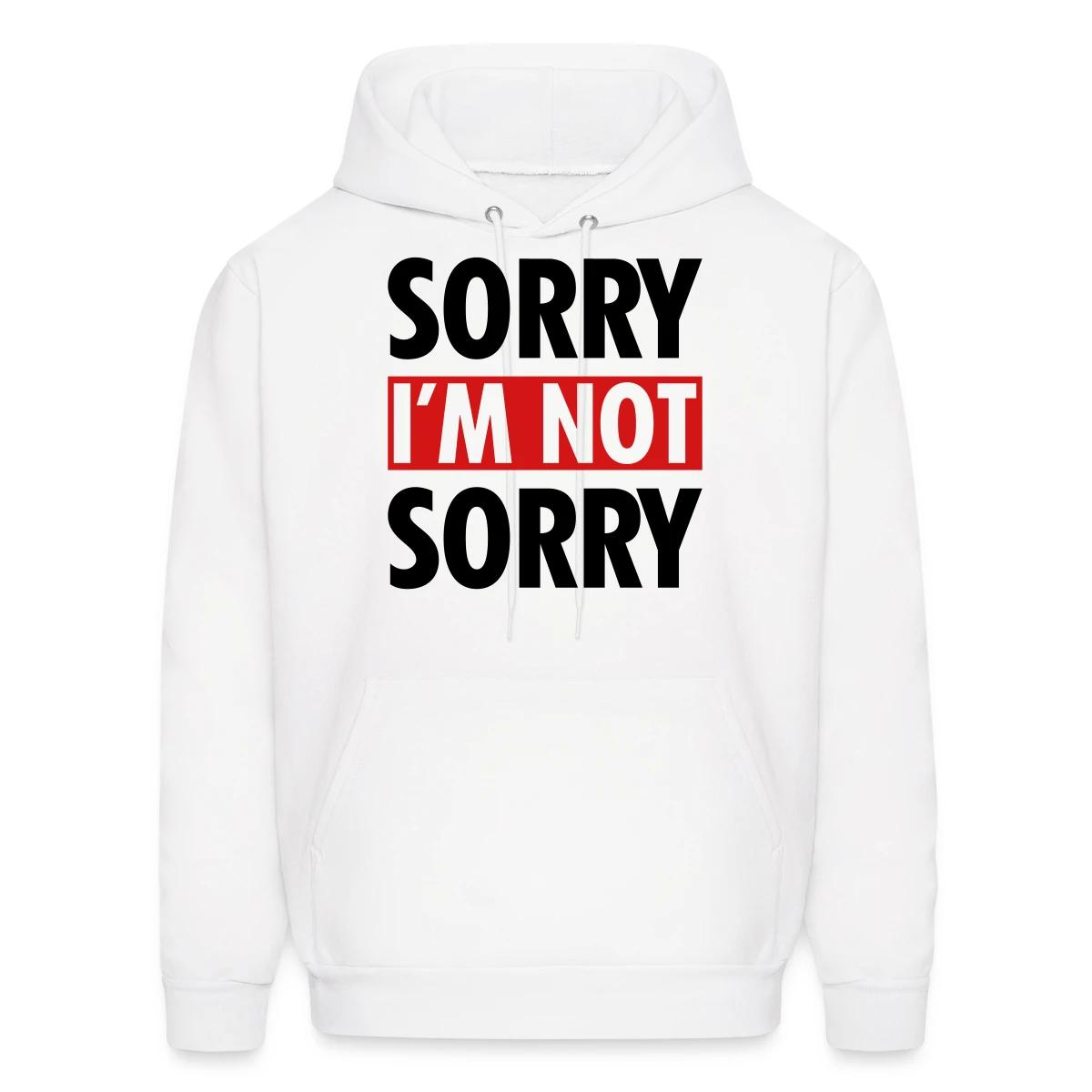 Sorry I m not sorry - Men's hoodie