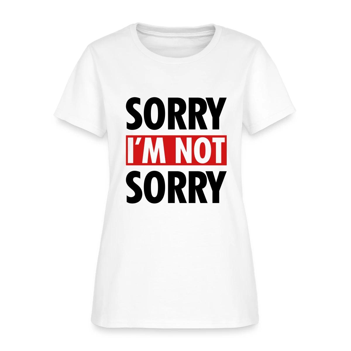 Sorry I m not sorry - Women's T-shirt